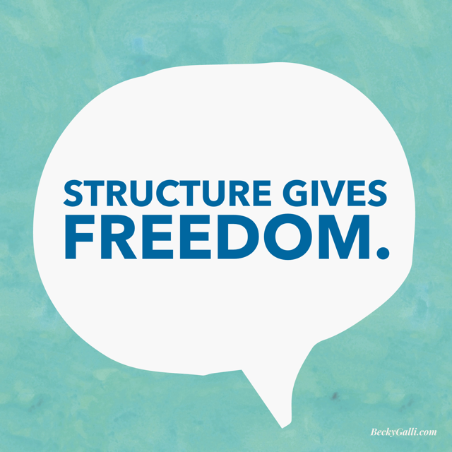 Structure gives freedom.