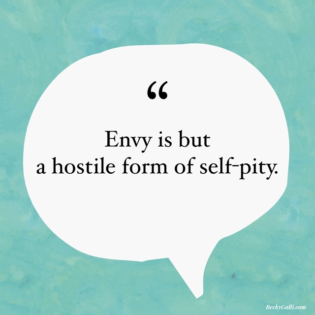 Envy is but a hostile form of self-pity.