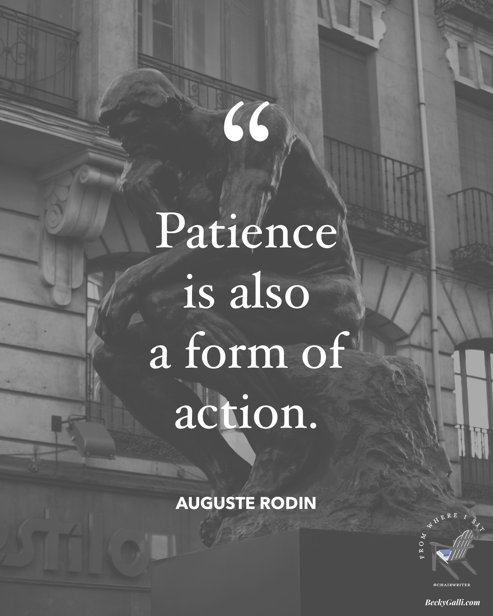 Patience is also a form of action – Auguste Rodin