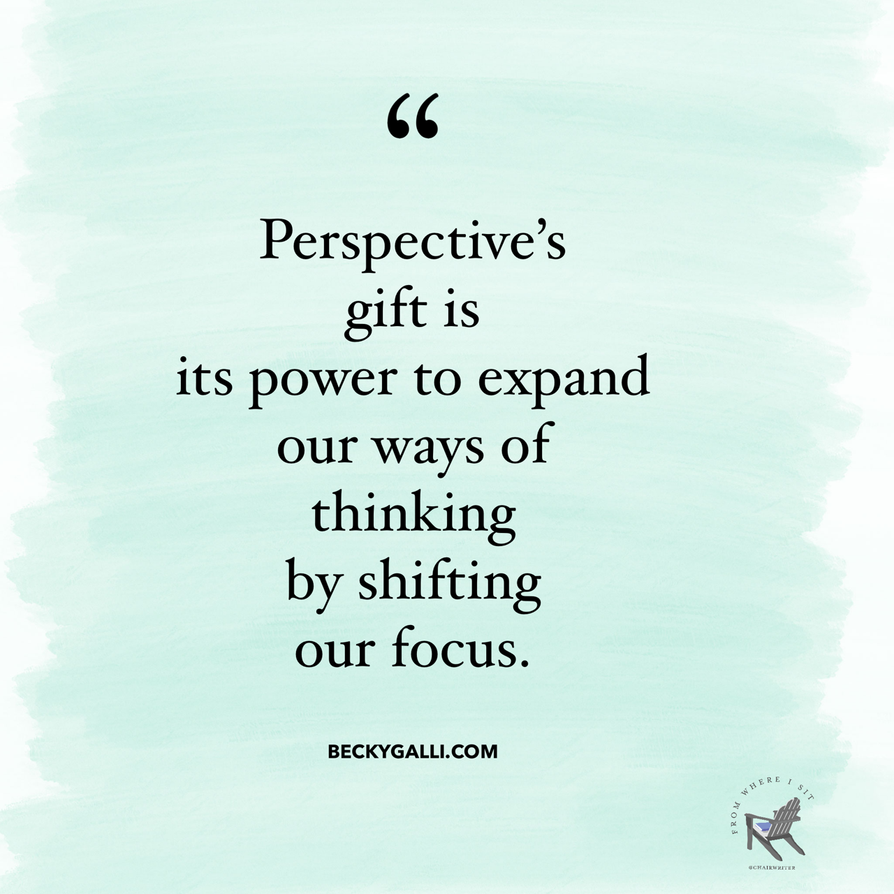 Perspective’s gift is its power to expand our ways of thinking by shifting our focus.