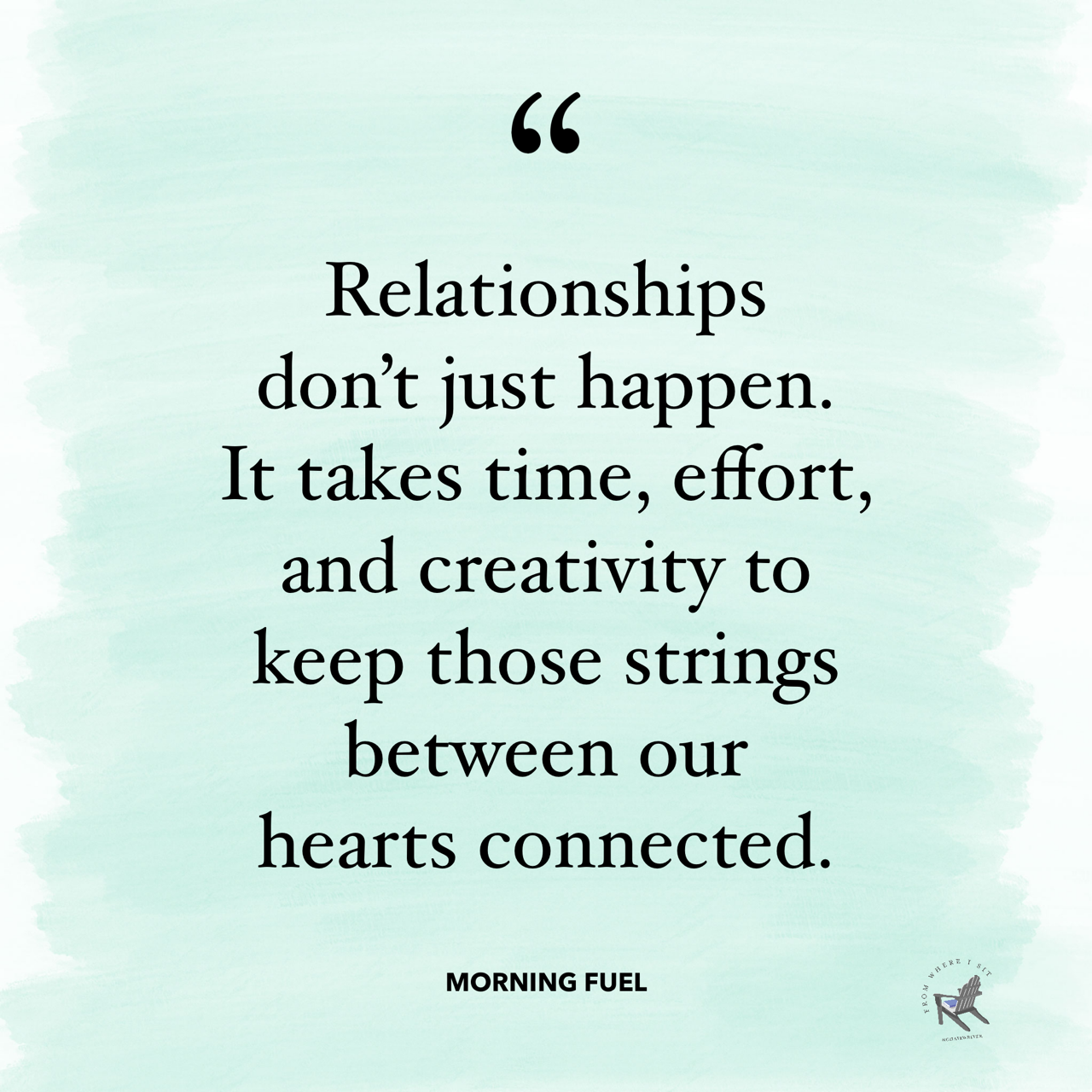 "Relationships don’t just happen. It takes time, effort, and creativity to keep those strings between our hearts connected.”